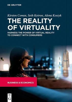 The Reality of Virtuality: Harness the Power of Virtual Reality to Connect with Consumers - Kirsten Cowan,Seth Ketron,Alena Kostyk - cover