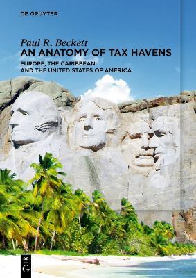 An Anatomy of Tax Havens: Europe, the Caribbean and the United States of America - Paul R. Beckett - cover