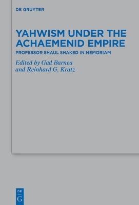 Yahwism under the Achaemenid Empire: Professor Shaul Shaked in Memoriam - cover