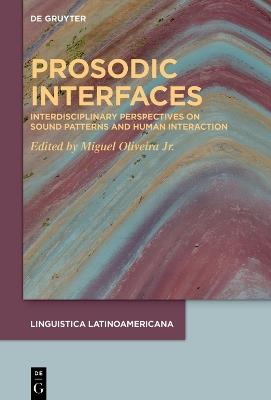 Prosodic Interfaces: Interdisciplinary Perspectives on Sound Patterns and Human Interaction - cover