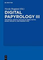Digital Papyrology III: The Digital Critical Edition of Greek Papyri: Issues, Projects, and Perspectives
