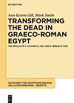 Transforming the Dead in Graeco-Roman Egypt: The Spells of P. Louvre N. 3122 and P. Berlin P. 3162