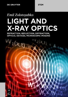 Light and X-Ray Optics: Refraction, Reflection, Diffraction, Optical Devices, Microscopic Imaging - Emil Zolotoyabko - cover