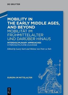Mobility in the Early Middle Ages, and Beyond – Mobilität im Frühmittelalter und darüber hinaus: Interdisciplinary Approaches – Interdisziplinäre Zugänge - cover