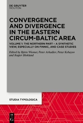 Convergence and Divergence in the Eastern Circum-Baltic Area: Volume 1: The Northern Part - A Synthetic View, especially on Finnic, and Case Studies - cover