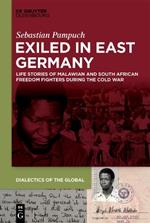 Exiled in East Germany: Life Stories of Malawian and South African Freedom Fighters During the Cold War