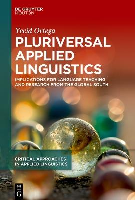 Pluriversal Applied Linguistics: Implications for Language Teaching and Research from the Global South - Yecid Ortega - cover
