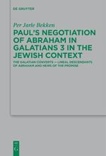 Paul's Negotiation of Abraham in Galatians 3 in the Jewish Context: The Galatian Converts - Lineal Descendants of Abraham and Heirs of the Promise