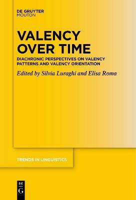 Valency over Time: Diachronic Perspectives on Valency Patterns and Valency Orientation - cover