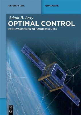 Optimal Control: From Variations to Nanosatellites - Adam B. Levy - cover