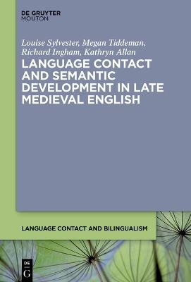 Language Contact and Semantic Development in Late Medieval English - Louise Sylvester,Megan Tiddeman,Richard Ingham - cover