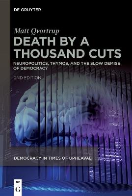 Death by a Thousand Cuts: Neuropolitics, Thymos, and the Slow Demise of Democracy - Matt Qvortrup - cover