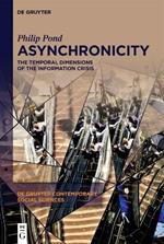 Asynchronicity: The Temporal Dimensions of the Information Crisis