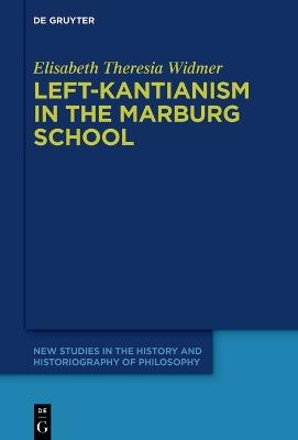 Left-Kantianism in the Marburg School - Elisabeth Theresia Widmer - cover
