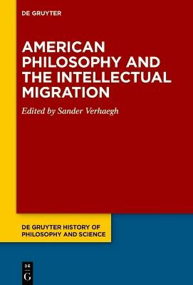 American Philosophy and the Intellectual Migration: Pragmatism, Logical Empiricism, Phenomenology, Critical Theory - cover