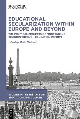Educational Secularization within Europe and Beyond: The Political Projects of Modernizing Religion through Education Reform - cover