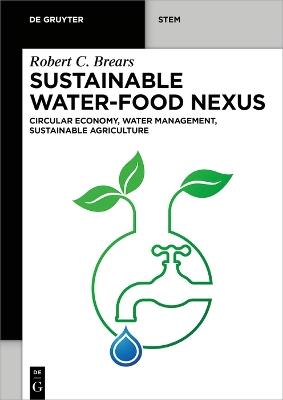 Sustainable Water-Food Nexus: Circular Economy, Water Management, Sustainable Agriculture - Robert C. Brears - cover