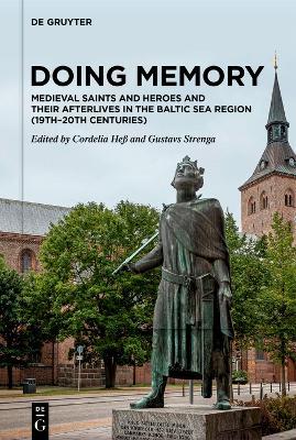 Doing Memory: Medieval Saints and Heroes and Their Afterlives in the Baltic Sea Region (19th–20th centuries) - cover