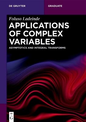 Applications of Complex Variables: Asymptotics and Integral Transforms - Foluso Ladeinde - cover