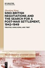 Sino-British Negotiations and the Search for a Post-War Settlement, 1942–1949: Treaties, Hong Kong, and Tibet