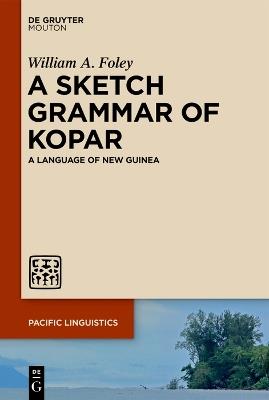 A Sketch Grammar of Kopar: A Language of New Guinea - William A. Foley - cover