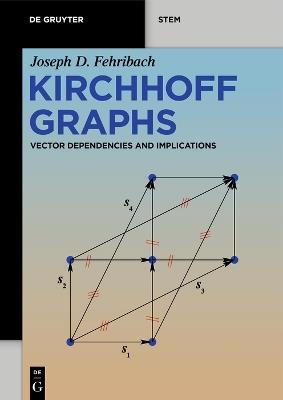 Kirchhoff Graphs: Vector Dependencies and Implications - Joseph D. Fehribach - cover