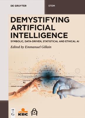 Demystifying Artificial Intelligence: Symbolic, Data-Driven, Statistical and Ethical AI - cover