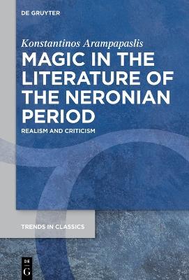 Magic in the Literature of the Neronian Period: Realism and Criticism - Konstantinos Arampapaslis - cover