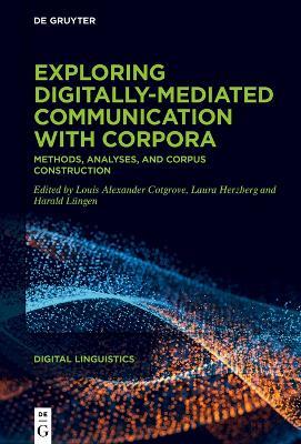 Exploring digitally-mediated communication with corpora: Methods, analyses, and corpus construction - cover