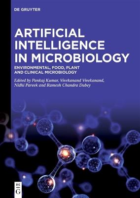 Artificial Intelligence in Microbiology: Environmental, Food, Plant and Clinical Microbiology - cover
