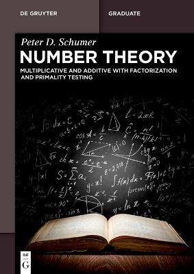 Number Theory: Multiplicative and Additive with Factorization and Primality Testing - Peter D. Schumer - cover