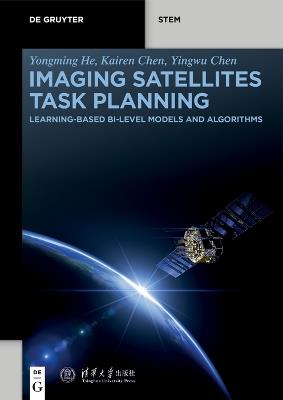 Imaging Satellites Task Planning: Learning-Based BI-Level Models and Algorithms - Yongming He,Yingwu Chen - cover
