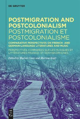 Postmigration and Postcolonialism / Postmigration et postcolonialisme: Comparative Perspectives on French- and German-Language Literatures and Music / Perspectives comparées sur les musiques et littératures franco- et germanophones - Marion Coste,Martina Kopf - cover