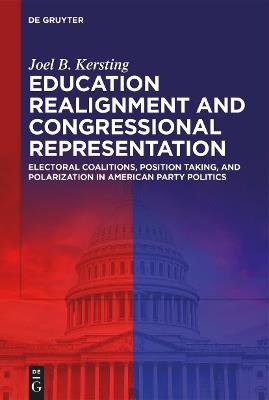 Education Realignment and Congressional Representation: Electoral Coalitions, Position Taking, and Polarization in American Party Politics - Joel B. Kersting - cover