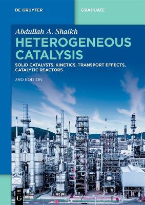 Heterogeneous Catalysis: Solid Catalysts, Kinetics, Transport Effects, Catalytic Reactors - Abdullah A. Shaikh - cover