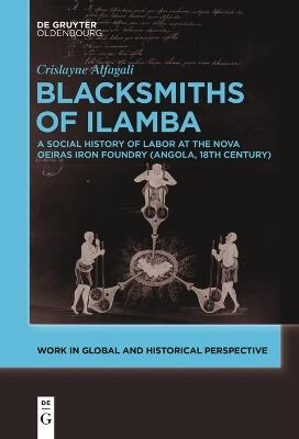 Blacksmiths of Ilamba: A Social History of Labor at the Nova Oeiras Iron Foundry (Angola, 18th Century) - Crislayne Alfagali - cover