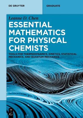 Essential Mathematics for Physical Chemists: Tools for Thermodynamics, Kinetics, Statistical Mechanics, and Quantum Mechanics - Leanne Chen - cover