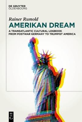 Amerikan Dream: A Transatlantic Cultural Logbook from Postwar Germany to Trumpist America - Rainer Rumold - cover