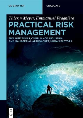 Practical Risk Management: ERM, Risk Tools, Compliance, Industrial and Managerial Approaches, Human Factors - Thierry Meyer,Emmanuel Fragnière - cover