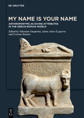 My Name is Your Name: Anthroponyms as Divine Attributes in the Greco-Roman World - cover