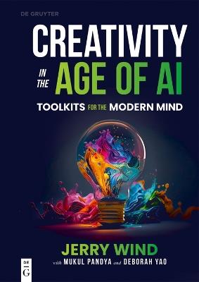 Creativity in the Age of AI: Toolkits for the Modern Mind - Jerry Wind,Mukul Pandya,Deborah Yao - cover