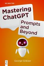Mastering ChatGPT: Prompts and Beyond