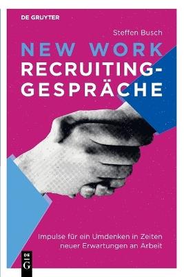 New Work Recruiting-Gespräche: Impulse Für Ein Umdenken in Zeiten Neuer Erwartungen an Arbeit - Steffen Busch - cover