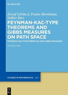 Feynman–Kac-Type Theorems and Gibbs Measures on Path Space: Feynman–Kac-Type Formulae and Gibbs Measures - József Lörinczi,Fumio Hiroshima,Volker Betz - cover