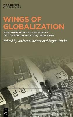 Wings of Globalization: New Approaches to the History of Commercial Aviation, 1920s–2020s - cover