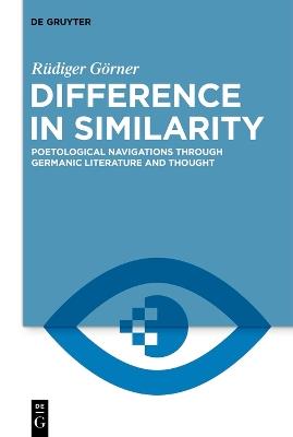 Difference in Similarity: Poetological Navigations through Germanic Literature and Thought - Rüdiger Görner - cover