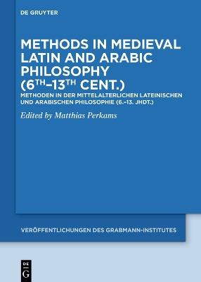 Methods in Medieval Latin and Arabic Philosophy (6th–13th cent.): Methoden in der mittelalterlichen lateinischen und arabischen Philosophie (6.–13. Jhdt.) - cover