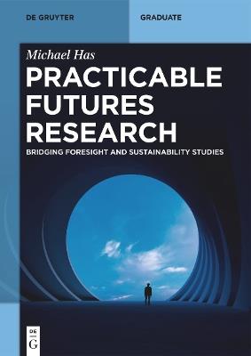 Practicable Futures Research: Bridging Foresight and Sustainability Studies - Michael Has - cover