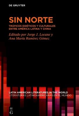 Sin Norte: Tráficos Eidéticos Y Culturales Entre América Latina Y China - cover