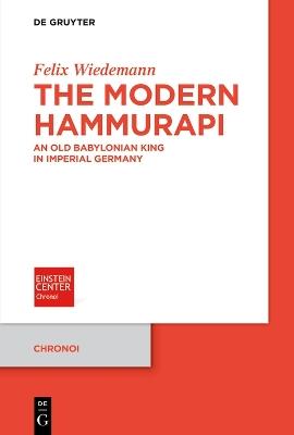 The Modern Hammurapi: An Old Babylonian King in Imperial Germany - Felix Wiedemann - cover